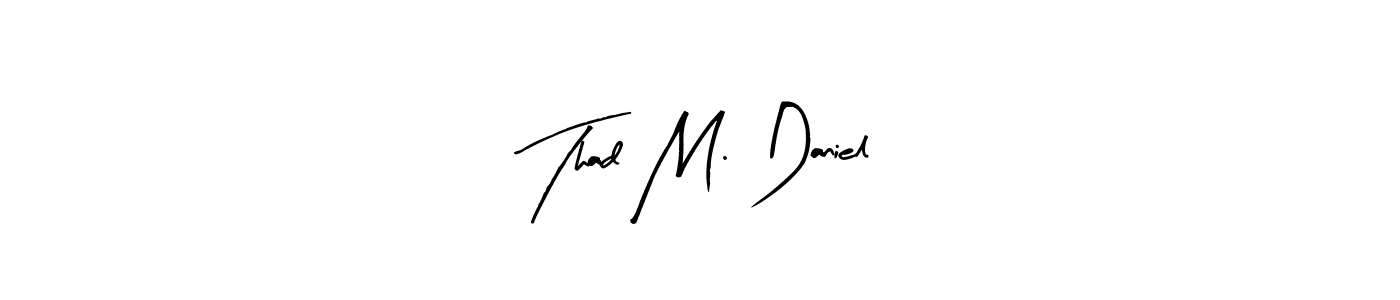 Create a beautiful signature design for name Thad M. Daniel. With this signature (Arty Signature) fonts, you can make a handwritten signature for free. Thad M. Daniel signature style 8 images and pictures png