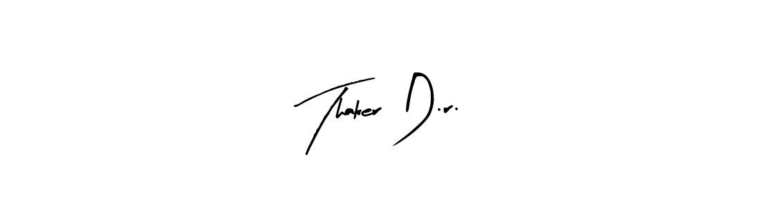 How to make Thaker D.r. signature? Arty Signature is a professional autograph style. Create handwritten signature for Thaker D.r. name. Thaker D.r. signature style 8 images and pictures png