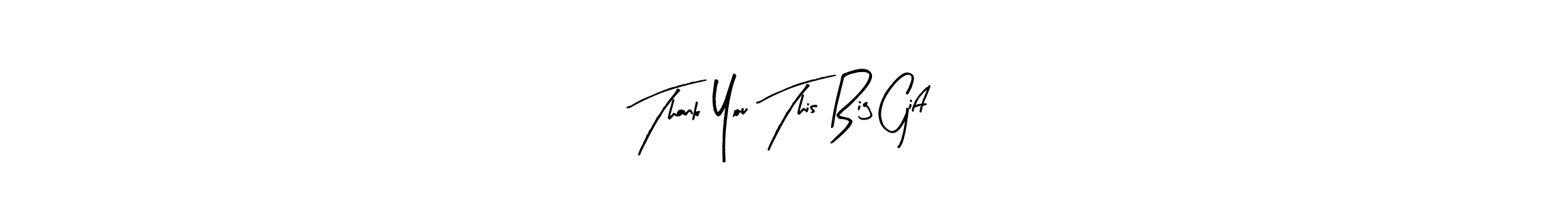 Once you've used our free online signature maker to create your best signature Arty Signature style, it's time to enjoy all of the benefits that Thank You This Big Gift name signing documents. Thank You This Big Gift signature style 8 images and pictures png