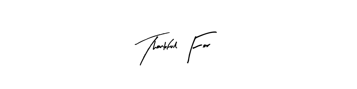 Also we have Thankful For name is the best signature style. Create professional handwritten signature collection using Arty Signature autograph style. Thankful For signature style 8 images and pictures png