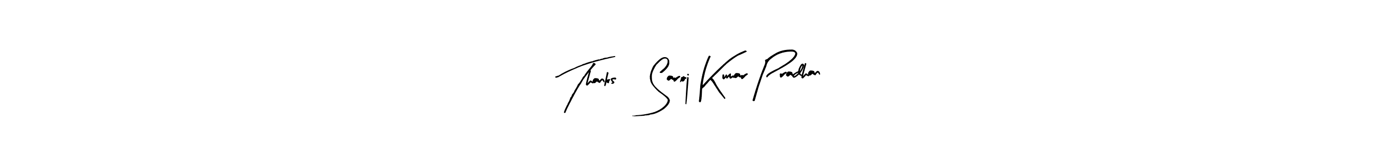 It looks lik you need a new signature style for name Thanks, Saroj Kumar Pradhan. Design unique handwritten (Arty Signature) signature with our free signature maker in just a few clicks. Thanks, Saroj Kumar Pradhan signature style 8 images and pictures png