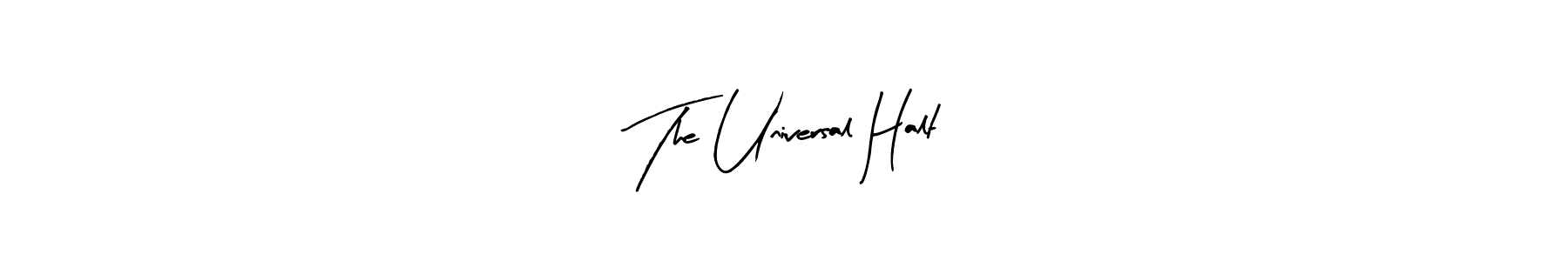 How to make The Universal Halt name signature. Use Arty Signature style for creating short signs online. This is the latest handwritten sign. The Universal Halt signature style 8 images and pictures png
