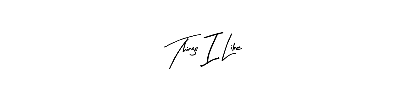 Make a short Things I Like signature style. Manage your documents anywhere anytime using Arty Signature. Create and add eSignatures, submit forms, share and send files easily. Things I Like signature style 8 images and pictures png
