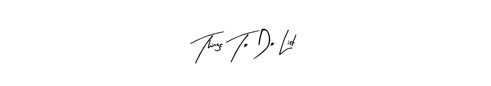You should practise on your own different ways (Arty Signature) to write your name (Things To Do List) in signature. don't let someone else do it for you. Things To Do List signature style 8 images and pictures png