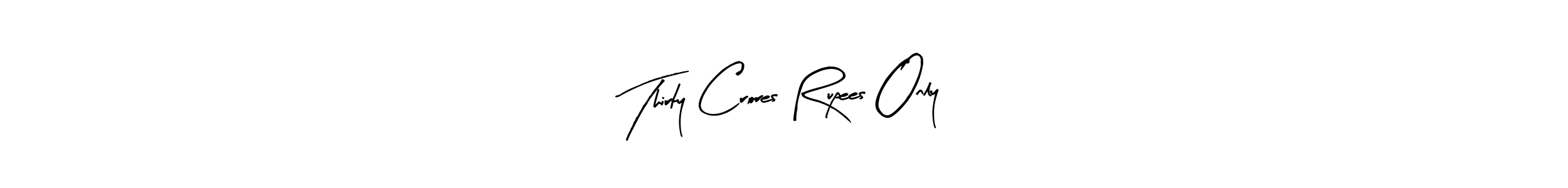 Create a beautiful signature design for name Thirty Crores Rupees Only. With this signature (Arty Signature) fonts, you can make a handwritten signature for free. Thirty Crores Rupees Only signature style 8 images and pictures png