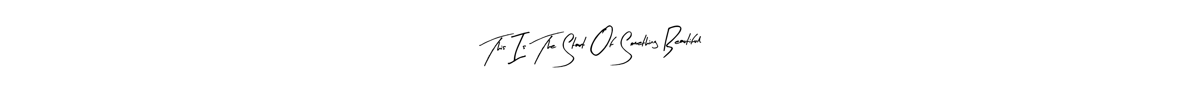 Check out images of Autograph of This Is The Start Of Something Beautiful name. Actor This Is The Start Of Something Beautiful Signature Style. Arty Signature is a professional sign style online. This Is The Start Of Something Beautiful signature style 8 images and pictures png