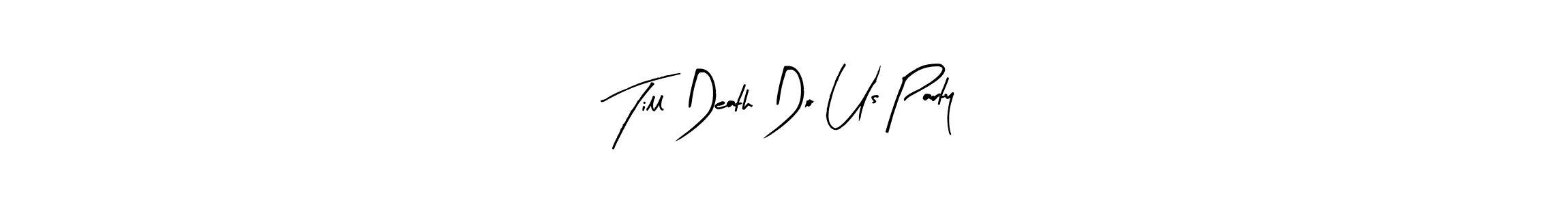 How to Draw Till Death Do Us Party! signature style? Arty Signature is a latest design signature styles for name Till Death Do Us Party!. Till Death Do Us Party! signature style 8 images and pictures png