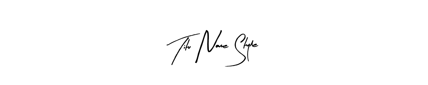 How to make Titu Name Style signature? Arty Signature is a professional autograph style. Create handwritten signature for Titu Name Style name. Titu Name Style signature style 8 images and pictures png