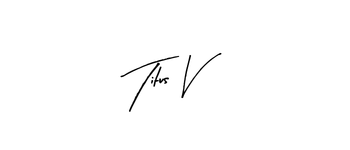 Also we have Titus V name is the best signature style. Create professional handwritten signature collection using Arty Signature autograph style. Titus V signature style 8 images and pictures png