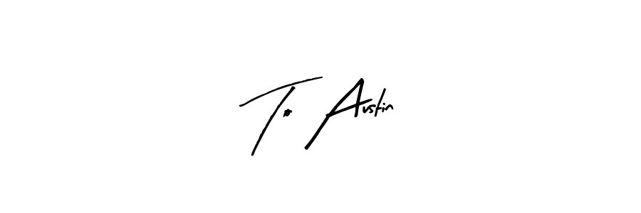 The best way (Arty Signature) to make a short signature is to pick only two or three words in your name. The name To Austin include a total of six letters. For converting this name. To Austin signature style 8 images and pictures png