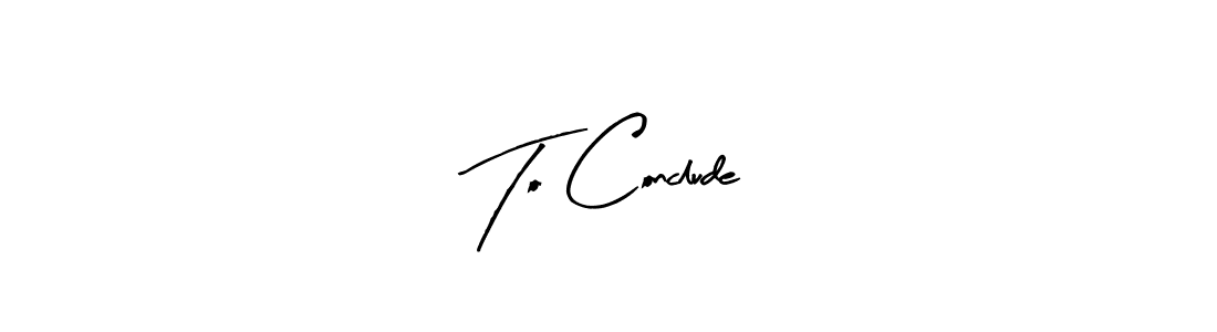Create a beautiful signature design for name To Conclude. With this signature (Arty Signature) fonts, you can make a handwritten signature for free. To Conclude signature style 8 images and pictures png