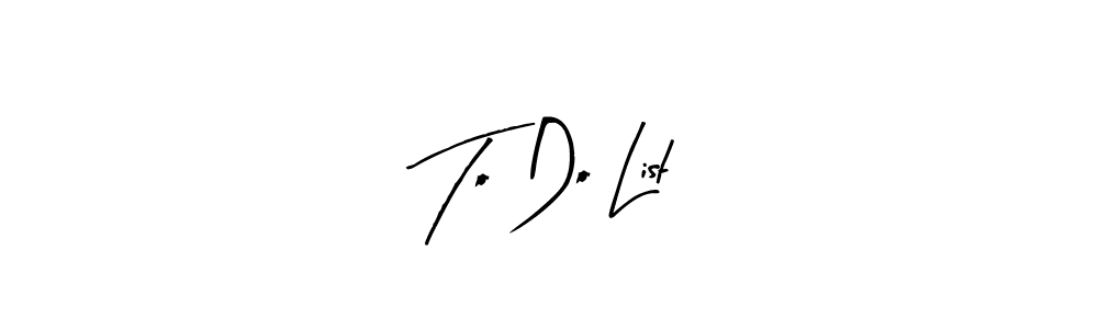 How to make To Do List signature? Arty Signature is a professional autograph style. Create handwritten signature for To Do List name. To Do List signature style 8 images and pictures png