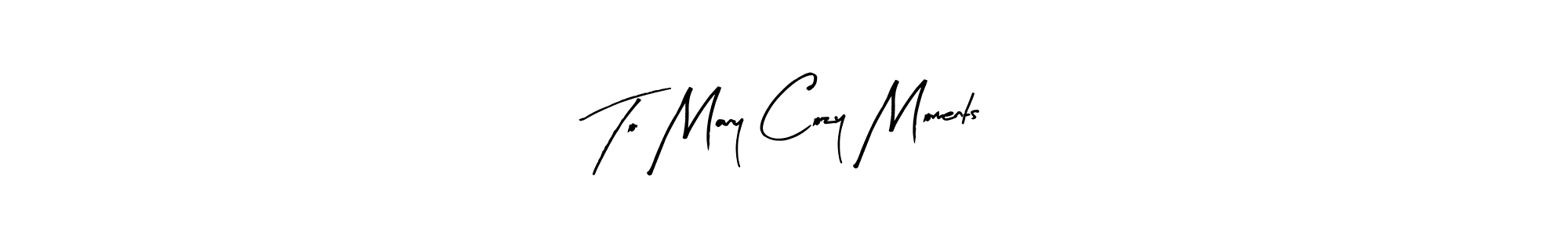 Best and Professional Signature Style for To Many Cozy Moments. Arty Signature Best Signature Style Collection. To Many Cozy Moments signature style 8 images and pictures png