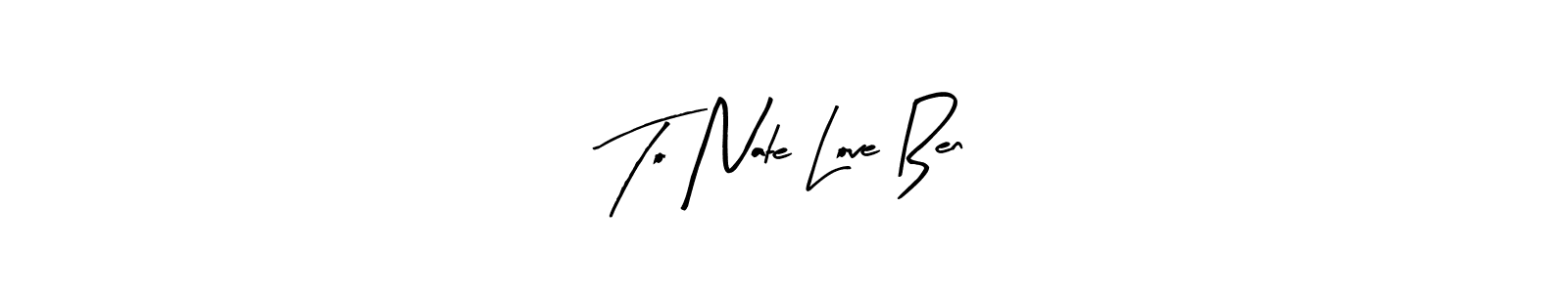 How to make To Nate Love Ben name signature. Use Arty Signature style for creating short signs online. This is the latest handwritten sign. To Nate Love Ben signature style 8 images and pictures png