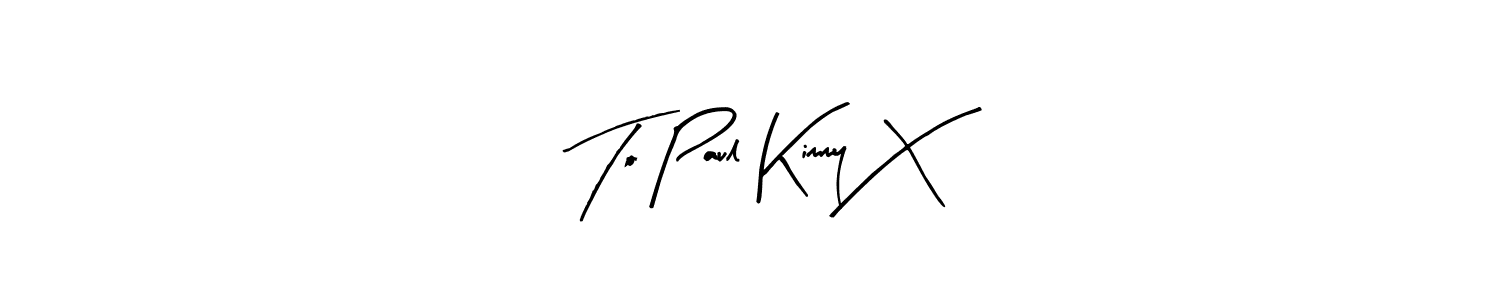 How to make To Paul Kimmy X name signature. Use Arty Signature style for creating short signs online. This is the latest handwritten sign. To Paul Kimmy X signature style 8 images and pictures png