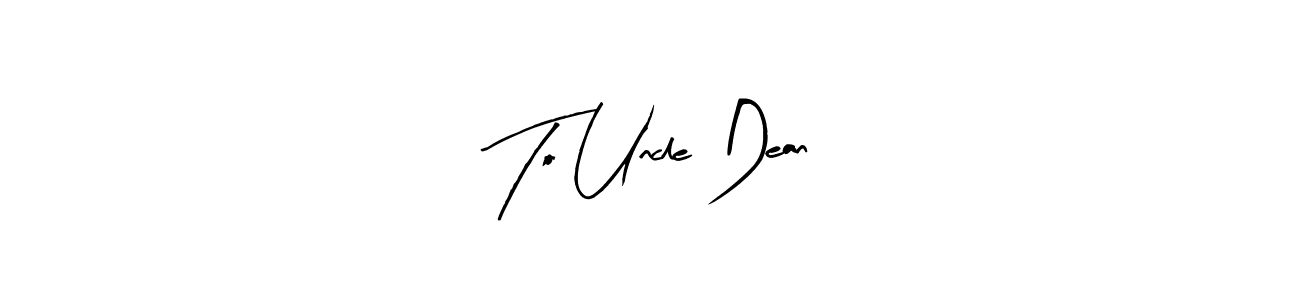 How to make To Uncle Dean signature? Arty Signature is a professional autograph style. Create handwritten signature for To Uncle Dean name. To Uncle Dean signature style 8 images and pictures png