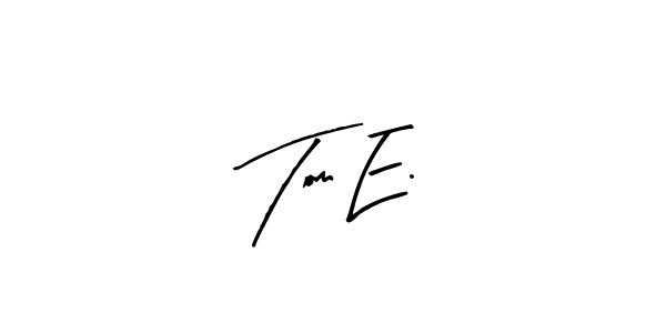 How to make Tom E. signature? Arty Signature is a professional autograph style. Create handwritten signature for Tom E. name. Tom E. signature style 8 images and pictures png