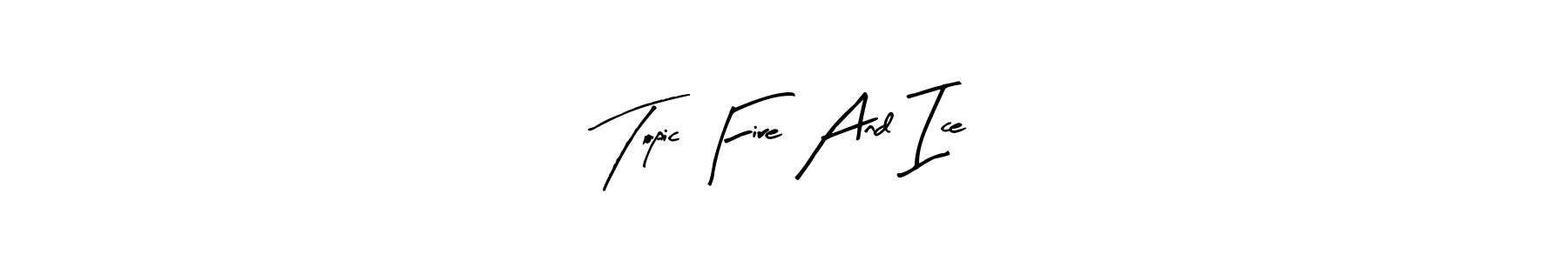 The best way (Arty Signature) to make a short signature is to pick only two or three words in your name. The name Topic Fire And Ice include a total of six letters. For converting this name. Topic Fire And Ice signature style 8 images and pictures png
