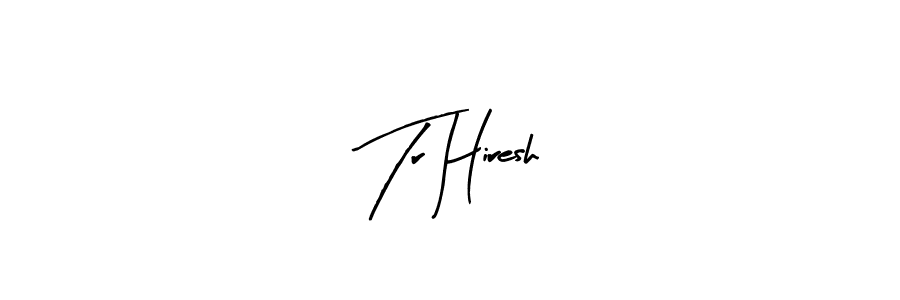 Tr Hiresh stylish signature style. Best Handwritten Sign (Arty Signature) for my name. Handwritten Signature Collection Ideas for my name Tr Hiresh. Tr Hiresh signature style 8 images and pictures png