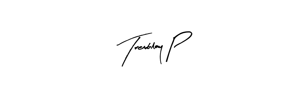 How to make Tremblay P signature? Arty Signature is a professional autograph style. Create handwritten signature for Tremblay P name. Tremblay P signature style 8 images and pictures png