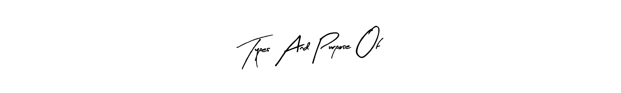 Make a beautiful signature design for name Types And Purpose Of. With this signature (Arty Signature) style, you can create a handwritten signature for free. Types And Purpose Of signature style 8 images and pictures png