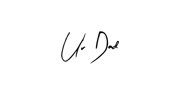 Ur Dad stylish signature style. Best Handwritten Sign (Arty Signature) for my name. Handwritten Signature Collection Ideas for my name Ur Dad. Ur Dad signature style 8 images and pictures png