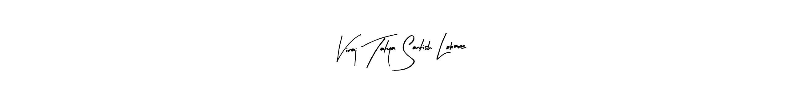 This is the best signature style for the Viraj Tatya Santish Lokare name. Also you like these signature font (Arty Signature). Mix name signature. Viraj Tatya Santish Lokare signature style 8 images and pictures png