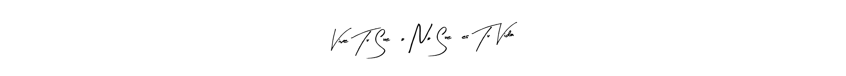 How to make Vive Tu Sueño No Sueñes Tu Vida signature? Arty Signature is a professional autograph style. Create handwritten signature for Vive Tu Sueño No Sueñes Tu Vida name. Vive Tu Sueño No Sueñes Tu Vida signature style 8 images and pictures png