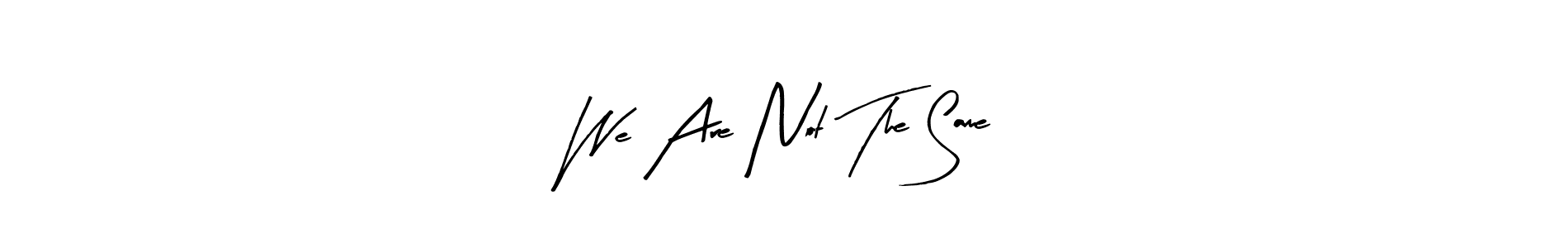 Create a beautiful signature design for name We Are Not The Same. With this signature (Arty Signature) fonts, you can make a handwritten signature for free. We Are Not The Same signature style 8 images and pictures png