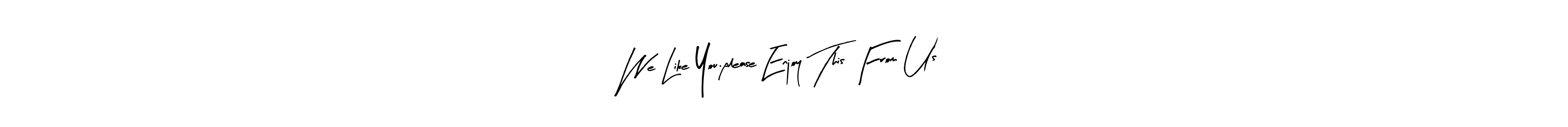 We Like You.please Enjoy This From Us stylish signature style. Best Handwritten Sign (Arty Signature) for my name. Handwritten Signature Collection Ideas for my name We Like You.please Enjoy This From Us. We Like You.please Enjoy This From Us signature style 8 images and pictures png