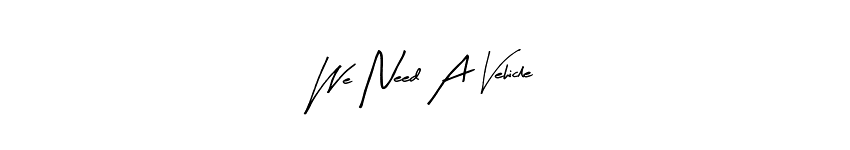 Use a signature maker to create a handwritten signature online. With this signature software, you can design (Arty Signature) your own signature for name We Need A Vehicle. We Need A Vehicle signature style 8 images and pictures png