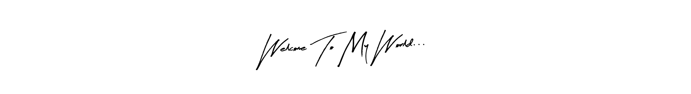 How to make Welcome To My World... signature? Arty Signature is a professional autograph style. Create handwritten signature for Welcome To My World... name. Welcome To My World... signature style 8 images and pictures png