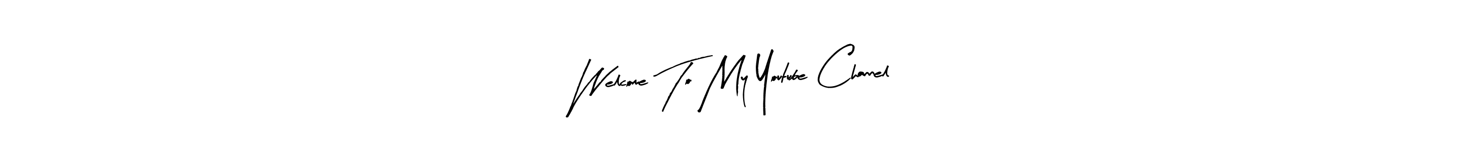 You should practise on your own different ways (Arty Signature) to write your name (Welcome To My Youtube Channel) in signature. don't let someone else do it for you. Welcome To My Youtube Channel signature style 8 images and pictures png