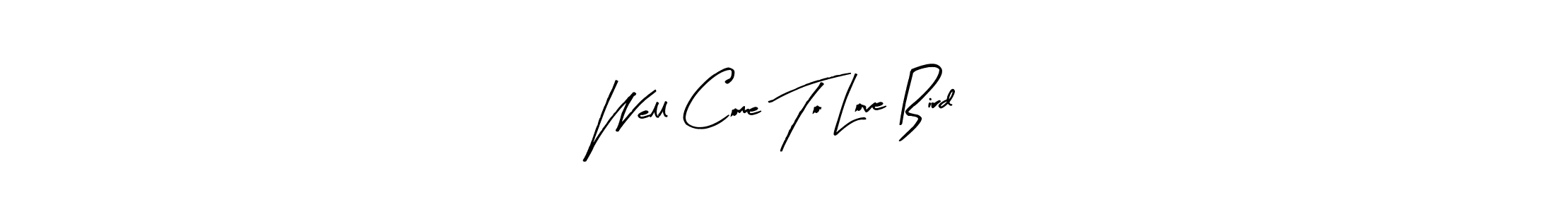This is the best signature style for the Well Come To Love Bird name. Also you like these signature font (Arty Signature). Mix name signature. Well Come To Love Bird signature style 8 images and pictures png