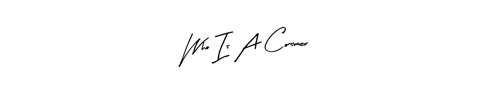 See photos of Who Is A Consumer official signature by Spectra . Check more albums & portfolios. Read reviews & check more about Arty Signature font. Who Is A Consumer signature style 8 images and pictures png