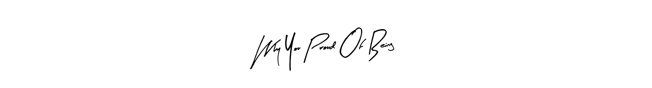 Make a beautiful signature design for name Why You Proud Of Being. Use this online signature maker to create a handwritten signature for free. Why You Proud Of Being signature style 8 images and pictures png