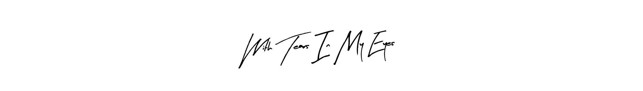 if you are searching for the best signature style for your name With Tears In My Eyes. so please give up your signature search. here we have designed multiple signature styles  using Arty Signature. With Tears In My Eyes signature style 8 images and pictures png