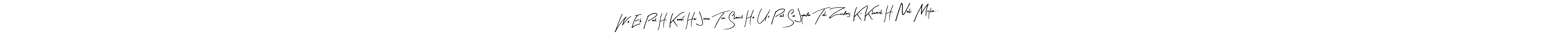 Create a beautiful signature design for name Wo Ek Pal Hi Kaafi Hai Jisme Tum Shamil Ho Us Pal Se Jyada Toh Zindagi Ki Khwaish Hi Nahi Mujhe..!!. With this signature (Arty Signature) fonts, you can make a handwritten signature for free. Wo Ek Pal Hi Kaafi Hai Jisme Tum Shamil Ho Us Pal Se Jyada Toh Zindagi Ki Khwaish Hi Nahi Mujhe..!! signature style 8 images and pictures png