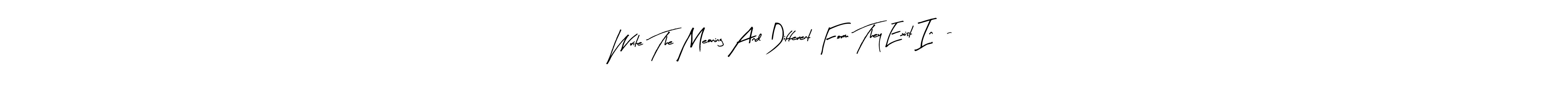 Use a signature maker to create a handwritten signature online. With this signature software, you can design (Arty Signature) your own signature for name Write The Meaning And Different Form They Exist In:-. Write The Meaning And Different Form They Exist In:- signature style 8 images and pictures png