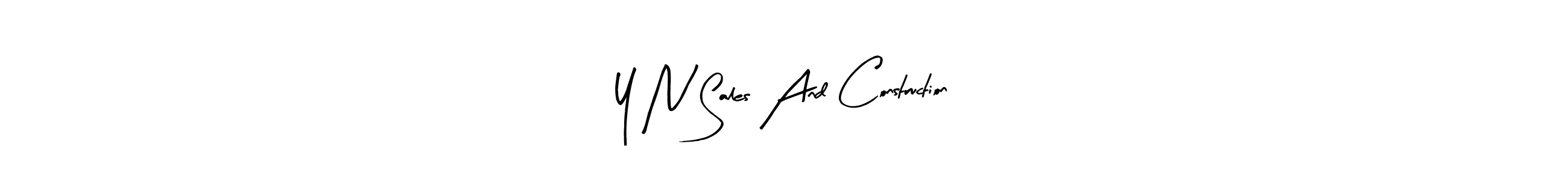 Make a beautiful signature design for name Y N Sales And Construction. With this signature (Arty Signature) style, you can create a handwritten signature for free. Y N Sales And Construction signature style 8 images and pictures png