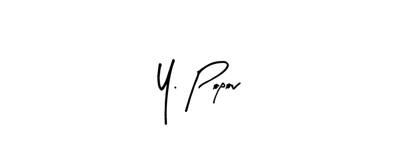 Also You can easily find your signature by using the search form. We will create Y. Popov name handwritten signature images for you free of cost using Arty Signature sign style. Y. Popov signature style 8 images and pictures png