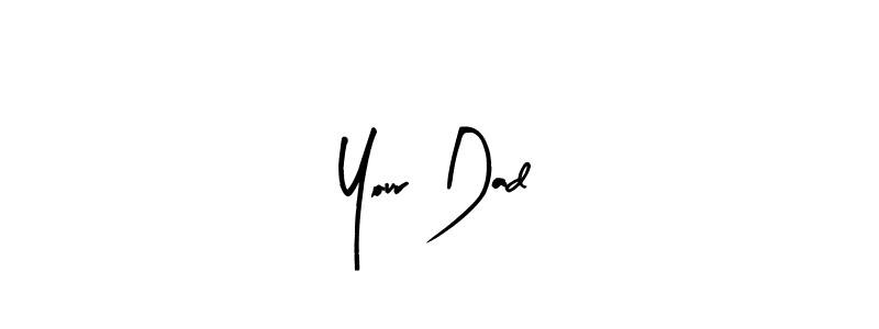 It looks lik you need a new signature style for name Your Dad. Design unique handwritten (Arty Signature) signature with our free signature maker in just a few clicks. Your Dad signature style 8 images and pictures png