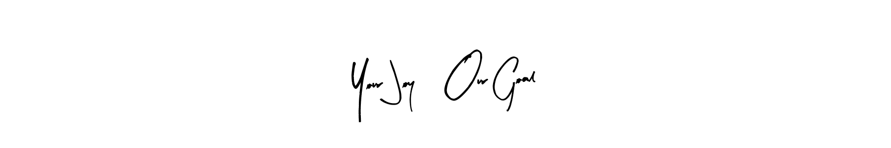 Arty Signature is a professional signature style that is perfect for those who want to add a touch of class to their signature. It is also a great choice for those who want to make their signature more unique. Get Your Joy, Our Goal name to fancy signature for free. Your Joy, Our Goal signature style 8 images and pictures png