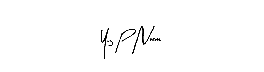 How to make Yug P Nasre name signature. Use Arty Signature style for creating short signs online. This is the latest handwritten sign. Yug P Nasre signature style 8 images and pictures png