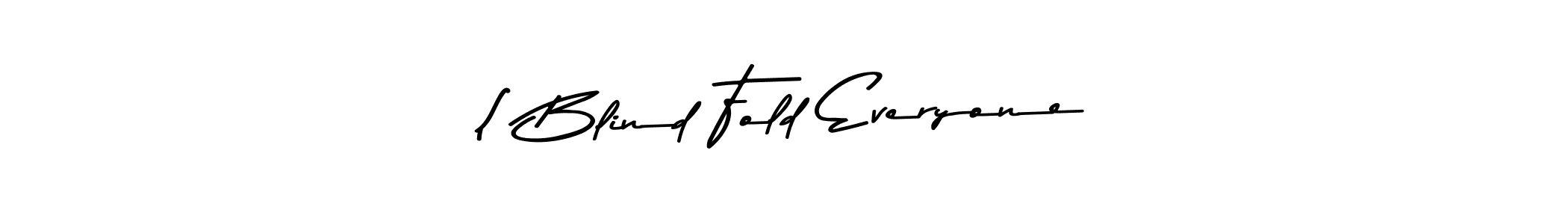 Design your own signature with our free online signature maker. With this signature software, you can create a handwritten (Asem Kandis PERSONAL USE) signature for name ( Blind Fold Everyone. ( Blind Fold Everyone signature style 9 images and pictures png