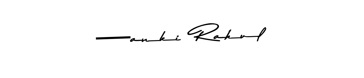 How to make —anki  Rahul signature? Asem Kandis PERSONAL USE is a professional autograph style. Create handwritten signature for —anki  Rahul name. —anki  Rahul signature style 9 images and pictures png