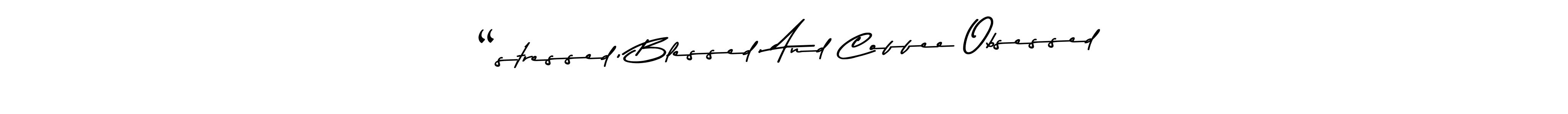 How to make “stressed, Blessed, And Coffee Obsessed name signature. Use Asem Kandis PERSONAL USE style for creating short signs online. This is the latest handwritten sign. “stressed, Blessed, And Coffee Obsessed signature style 9 images and pictures png