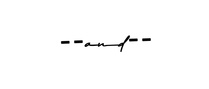 Make a beautiful signature design for name --and--. With this signature (Asem Kandis PERSONAL USE) style, you can create a handwritten signature for free. --and-- signature style 9 images and pictures png