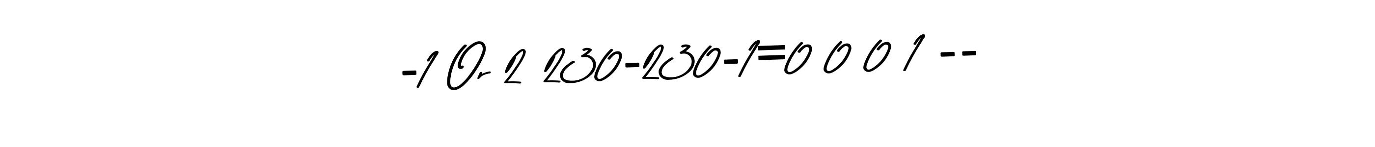 Here are the top 10 professional signature styles for the name -1 Or 2 230-230-1=0 0 0 1 --. These are the best autograph styles you can use for your name. -1 Or 2 230-230-1=0 0 0 1 -- signature style 9 images and pictures png