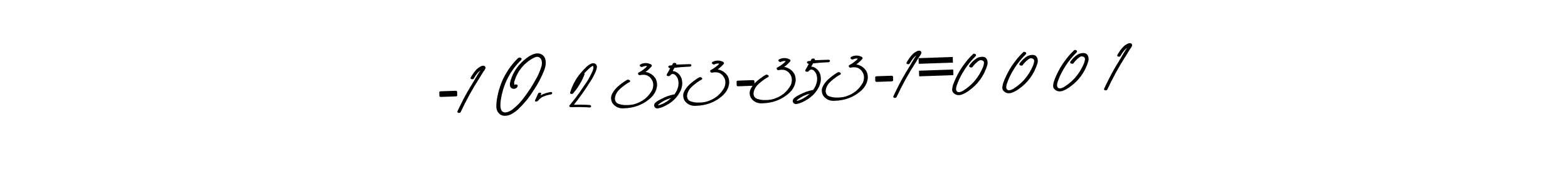 Design your own signature with our free online signature maker. With this signature software, you can create a handwritten (Asem Kandis PERSONAL USE) signature for name -1 Or 2 353-353-1=0 0 0 1. -1 Or 2 353-353-1=0 0 0 1 signature style 9 images and pictures png